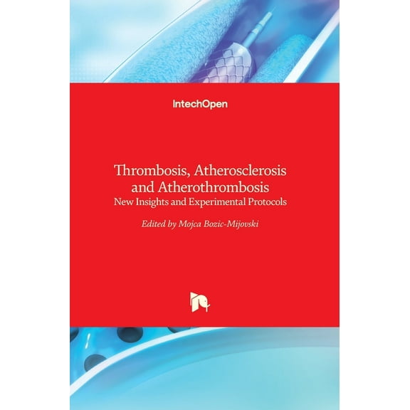 Thrombosis, Atherosclerosis and Atherothrombosis : New Insights and Experimental Protocols (Hardcover)
