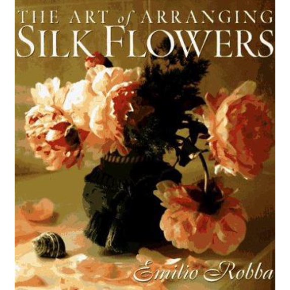 Pre-Owned The Art of Arranging Silk Flowers (Hardcover) 0688148409 9780688148409