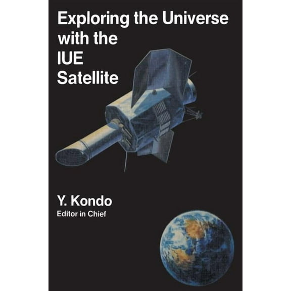 Astrophysics and Space Science Library Exploring the Universe with the Iue Satellite, Book 129, (Paperback)