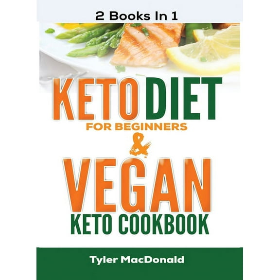 Keto Diet For Beginners AND Vegan Keto Cookbook: 2 Books IN 1!, (Hardcover)