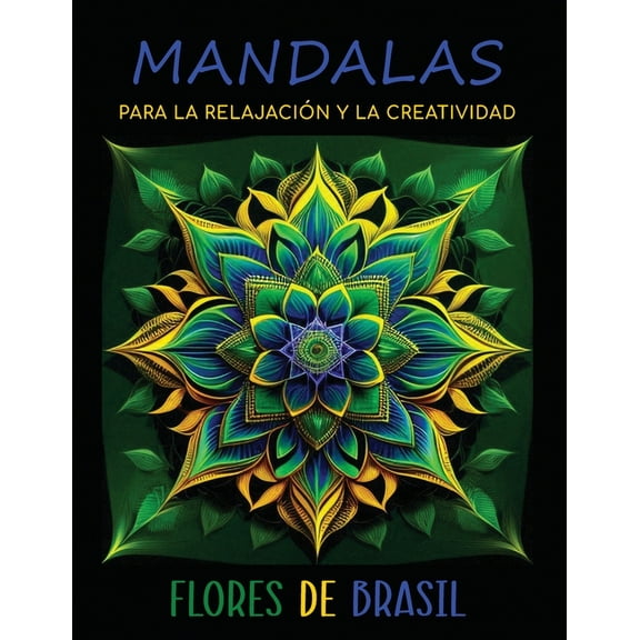 Mandalas para la Relajación y la Creatividad: Flores de Brasil (Paperback)
