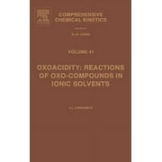 Comprehensive Chemical Kinetics: Oxoacidity: Reactions of Oxo-Compounds in Ionic Solvents: Volume 41 (Hardcover)