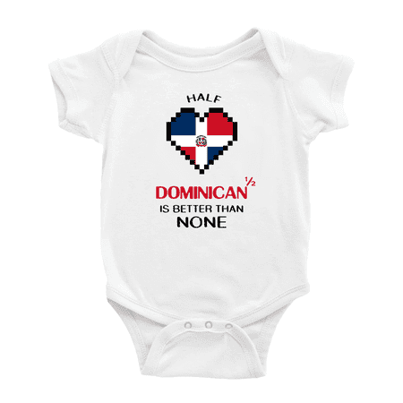 

Half Dominican Is Better Than None Baby Bodysuit Newborn Clothes Outfits (White 0-3 Months)
