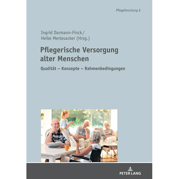 Pflegeforschung: Pflegerische Versorgung alter Menschen: Qualitaet - Konzepte - Rahmenbedingungen Festschrift fuer Prof. Dr. Stefan Goerres (Hardcover)