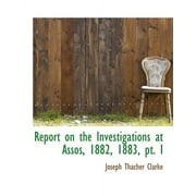Report on the Investigations at Assos, 1882, 1883, PT. I (Paperback)(Large Print)