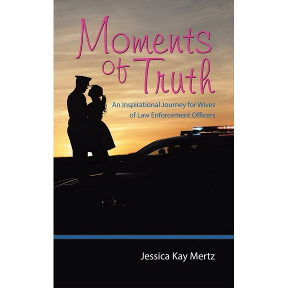 Moments of Truth: An Inspirational Journey for Wives of Law Enforcement Officers (Hardcover)