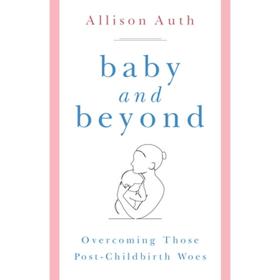 Pre-Owned Baby and Beyond: Overcoming Those Post-Childbirth Woes (Paperback) 1622828569 9781622828562