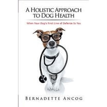 A Holistic Approach to Dog Health: When Your Dog's First Line of Defense Is You