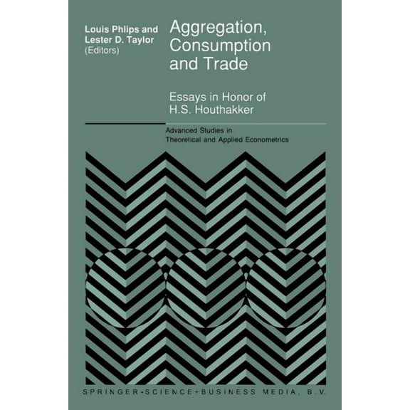 Advanced Studies in Theoretical and Appl Aggregation, Consumption and Trade: Essays in Honor of H.S. Houthakker, Book 27, (Paperback)