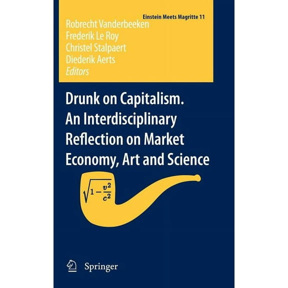 Einstein Meets Magritte: An Interdiscipl Drunk on Capitalism. an Interdisciplinary Reflection on Market Economy, Art and Science, Book 11, (Hardcover)