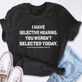 thumbnail image 4 of EcoLoom I Have Selective Hearing You Werent Selected Today Short Sleeve Unisex T Shirt, 4 of 6