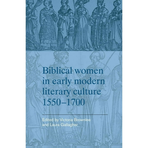 Biblical Women in Early Modern Literary Culture, 1550-1700, (Hardcover)