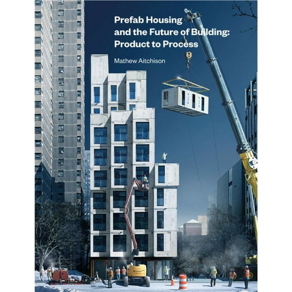 Prefab Housing and the Future of Building: Product to Process, (Hardcover)