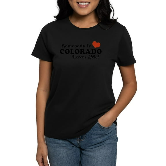 CafePress - Somebody In Colorado Loves Me Women's Dark T Shirt - Women's Traditional Fit Dark T-Shirt