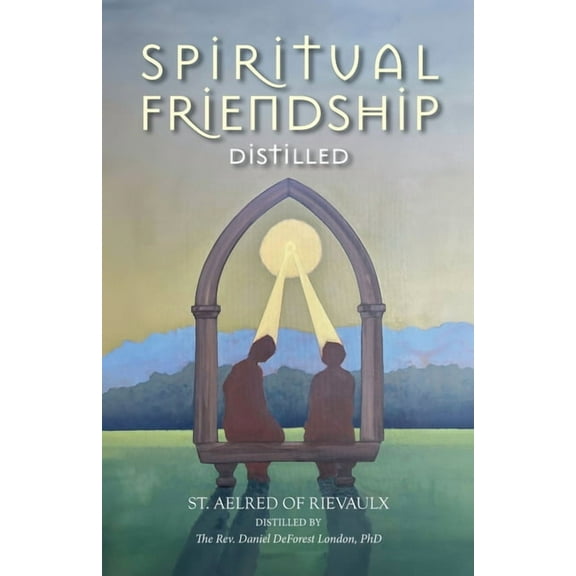Spiritual Friendship, Distilled, (Paperback)