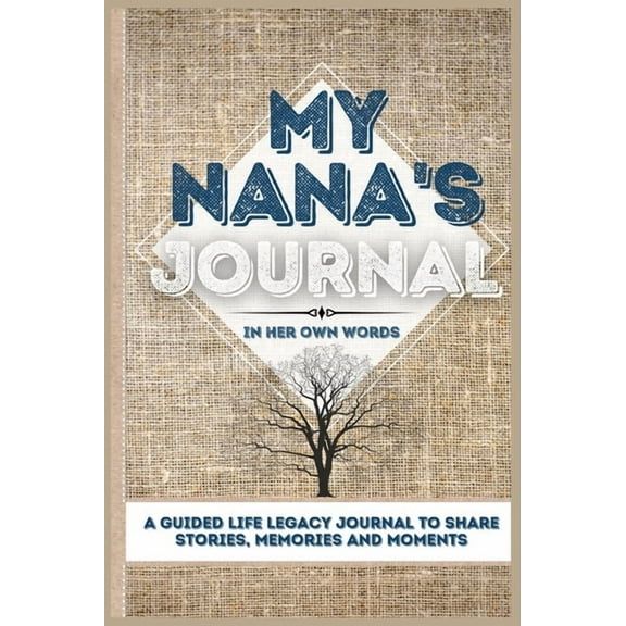 My Nana's Journal: A Guided Life Legacy Journal To Share Stories, Memories and Moments 7 x 10, (Hardcover)