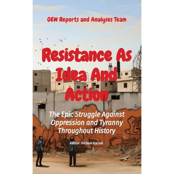 Collection: Resistances Resistance As Idea And Action: The Epic Struggle Against Oppression and Tyranny Throughout History, (Paperback)