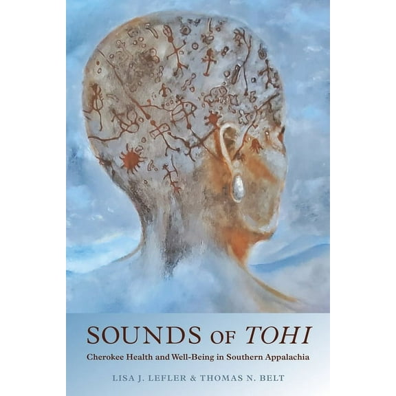 Sounds of Tohi: Cherokee Health and Well-Being in Southern Appalachia, (Paperback)