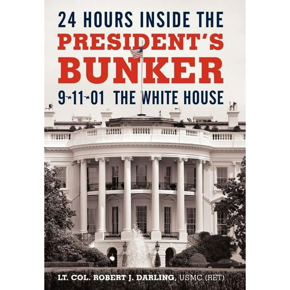 24 Hours Inside the President's Bunker: 9-11-01: The White House, (Hardcover)