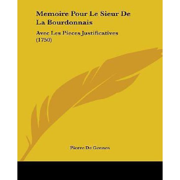 Mémoire pour le Sieur de la Bourdonnais : avec les Pieces Justificatives