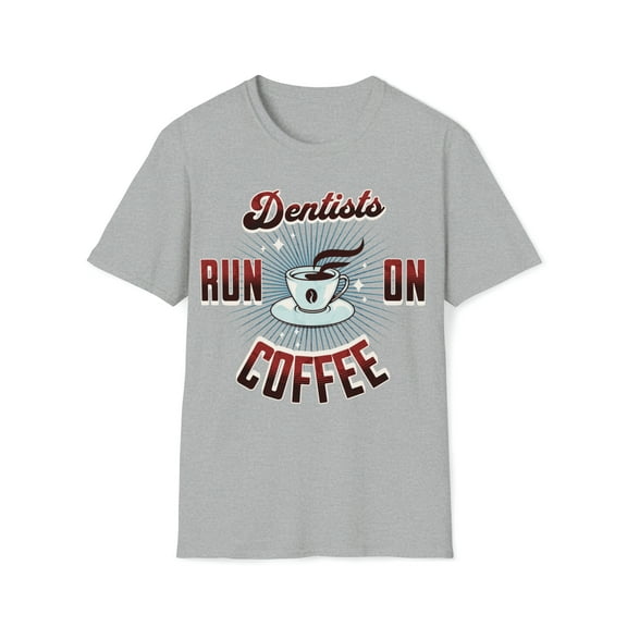 Dentists Run On Coffee T-Shirt, Tee Unisex Softstyle T-Shirt