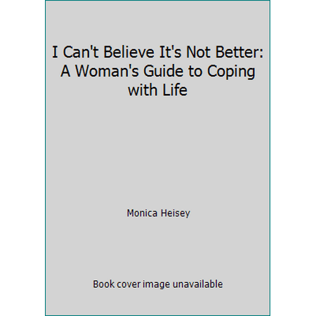 I Can't Believe It's Not Better: A Woman's Guide to Coping with Life [Paperback - Used]