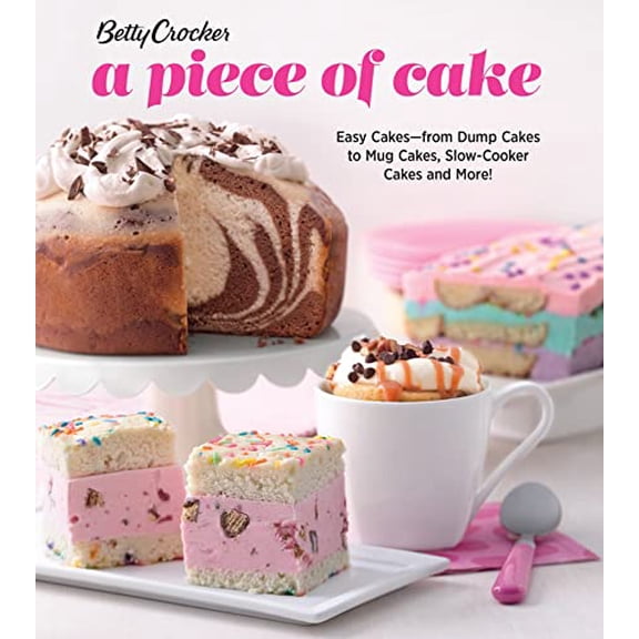 Pre-Owned Betty Crocker a Piece of Cake: Easy Cakes--From Dump Cakes to Mug Cakes, Slow-Cooker Cakes and More!