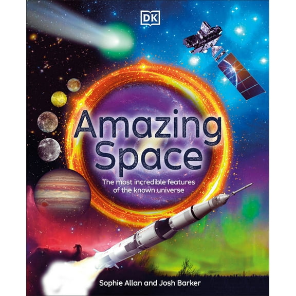 DK Amazing Earth Amazing Space: The Most Incredible Features of the Known Universe, (Hardcover)