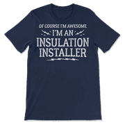 Funny Insulation Installer Shirt for Men and Women - Awesome