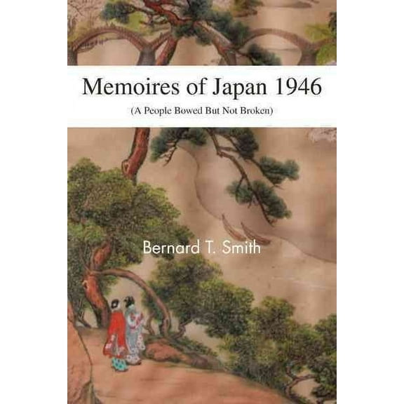Memoires of Japan 1946 : A People Bowed but Not Broken