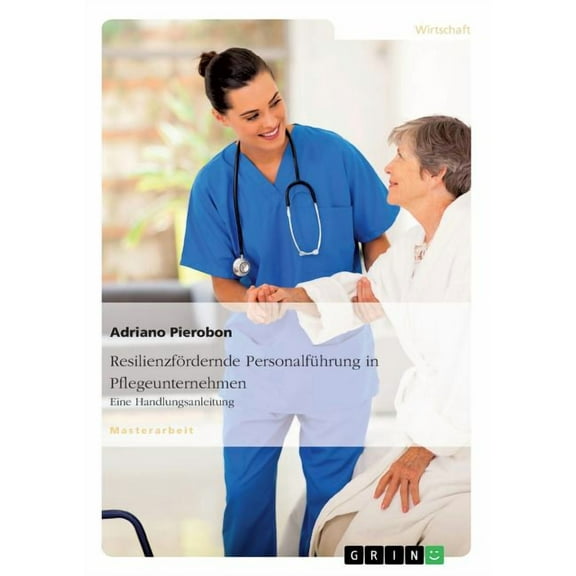 ResilienzfÃ¶rdernde PersonalfÃ¼hrung in Pflegeunternehmen. Eine Handlungsanleitung, (Paperback)