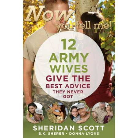 Now You Tell Me! 12 Army Wives Give the Best Advice They Never (Got The Best Of Me Meaning)