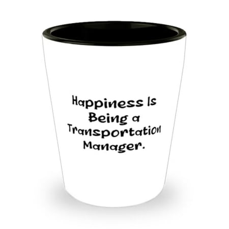 

Cool Transportation manager Gifts Happiness Is Being Transportation manager Shot Glass From Friends Ceramic Cup For Men Women