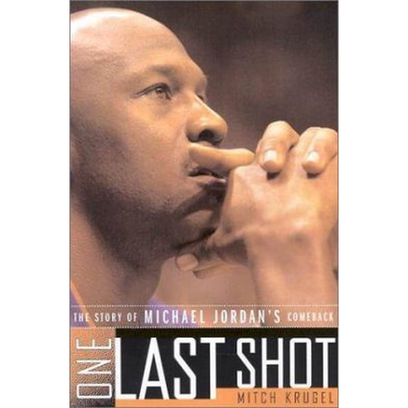 Pre-Owned One Last Shot: The Story of Michael Jordan's Comeback (Hardcover) 0312303548 9780312303549