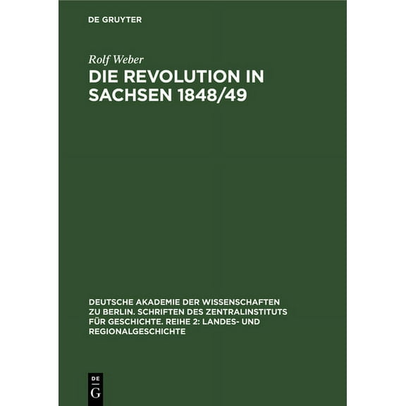 Deutsche Akademie der Wissenschaften Zu Die Revolution in Sachsen 1848/49: Entwicklung Und Analyse Ihrer Triebkräfte, Book 11, (Hardcover)