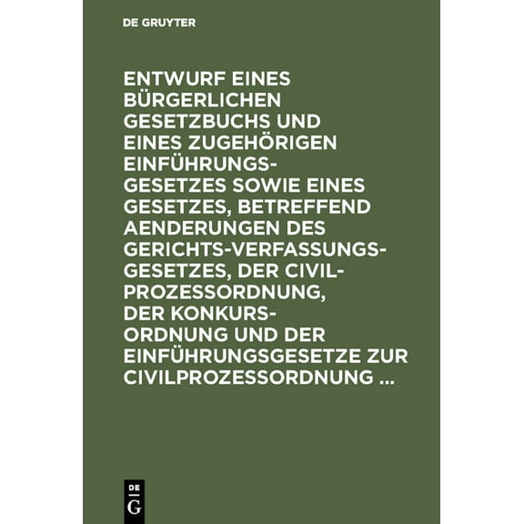 Entwurf Eines Bürgerlichen Gesetzbuchs Und Eines Zugehörigen Einführungsgesetzes Sowie Eines Gesetzes, Betreffend Aender, (Hardcover)