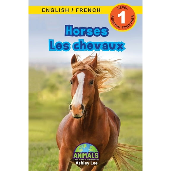 Animals That Make a Difference! Bilingua Horses / Les chevaux: Bilingual (English / French) (Anglais / Français) Animals That Make a Difference! (Engaging Reader, Book 5, (Paperback)