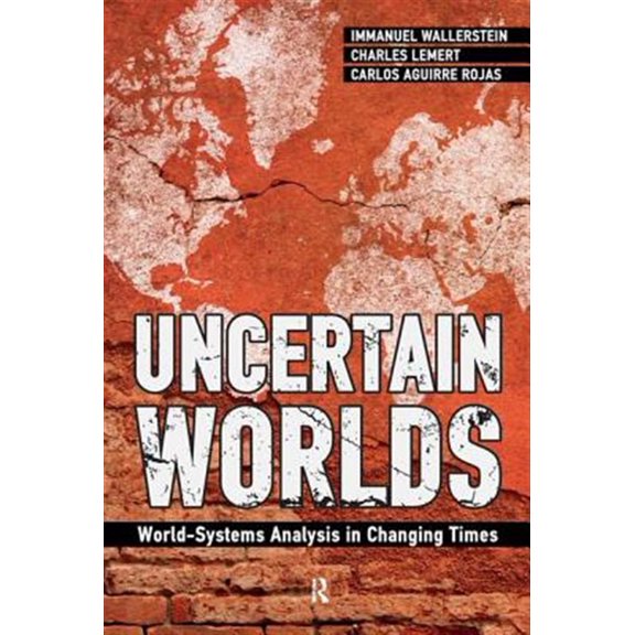 Pre-Owned Uncertain Worlds: World-systems Analysis in Changing Times, (Hardcover)
