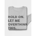 thumbnail image 3 of Hold On, Let Me Overthink This Men Sweatshirt, Male 4X-Large, 3 of 4