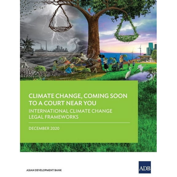 Climate Change, Coming Soon to a Court Near You: International Climate Change Legal Frameworks (Paperback)