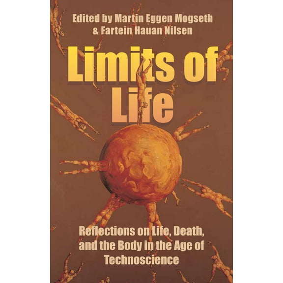 Limits of Life: Reflections on Life, Death, and the Body in the Age of Technoscience, (Hardcover)