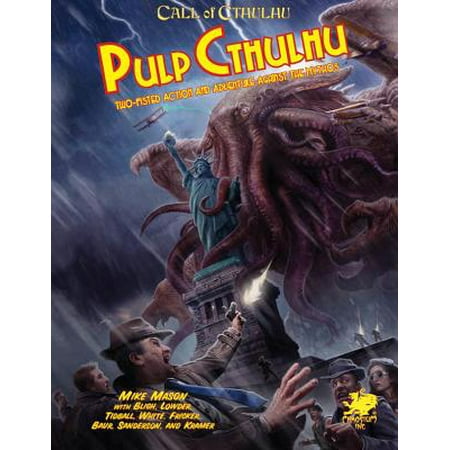 Pulp Cthulhu : Two-Fisted Action and Adventure Against the