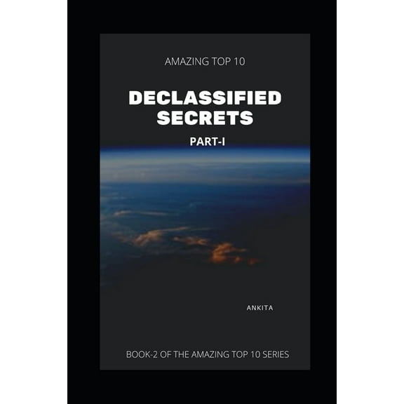 The Amazing Top 10: Amazing Top 10 Declassified Secrets. Part-1 (Paperback)