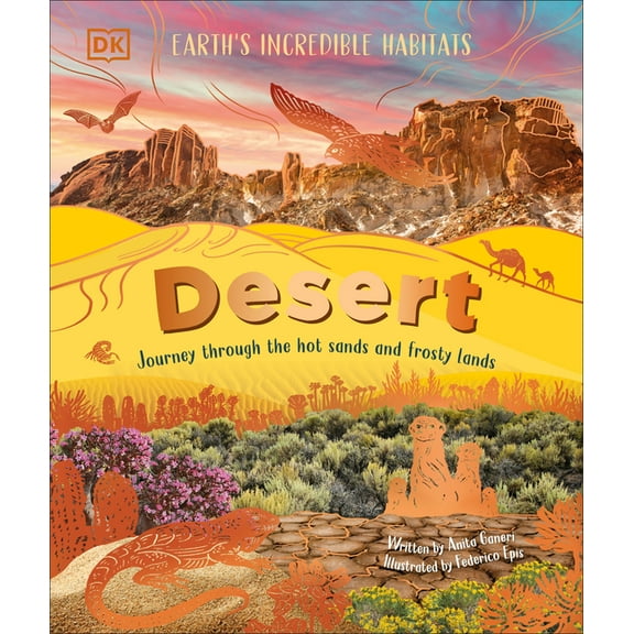 Earth's Incredible Habitats Desert: Journey Through the Hot Sands and Frosty Lands, (Hardcover)