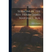 Sermons by the Rev. Henry James Marshall, M.A. (Paperback)
