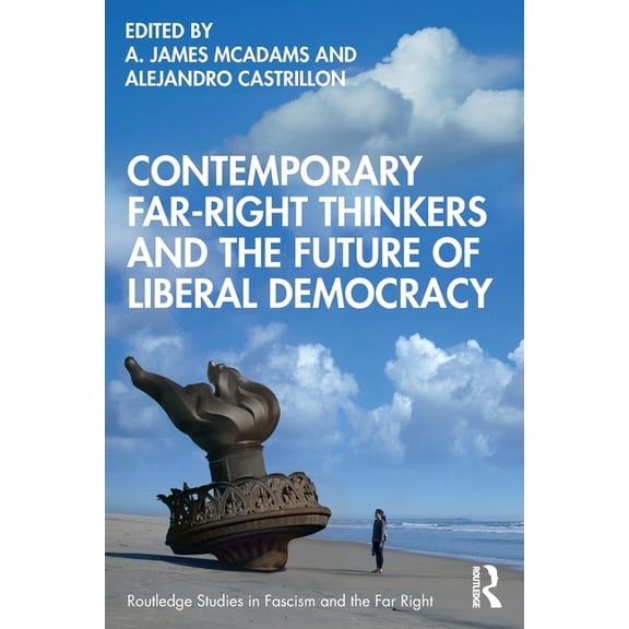 Routledge Studies in Fascism and the Far Contemporary Far-Right Thinkers and the Future of Liberal Democracy, (Paperback)