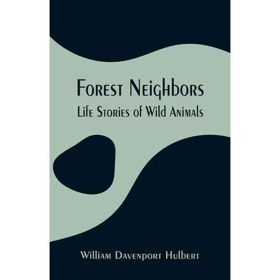 Forest Neighbors: Life Stories of Wild Animals, (Paperback)