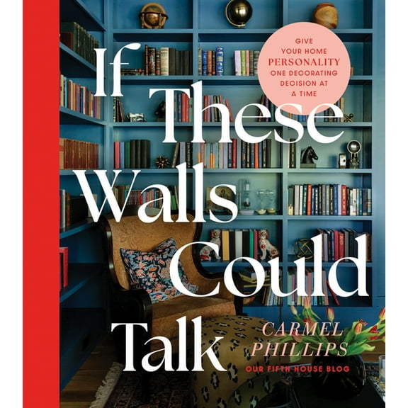 If These Walls Could Talk: Give Your Home Personality One Decorating Decision at a Time, (Hardcover)