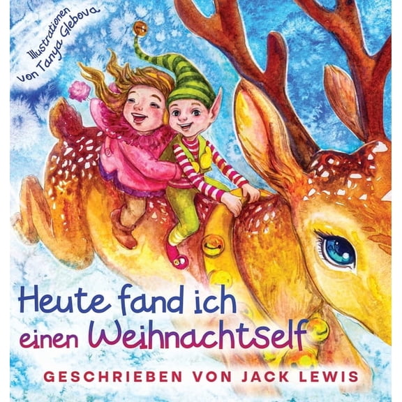 Heute Fand Ich... Heute fand ich einen Weihnachtself: Eine zauberhafte Weihnachtsgeschichte für Kinder über Freundschaft und die Kraft der, Book 2, (Hardcover)
