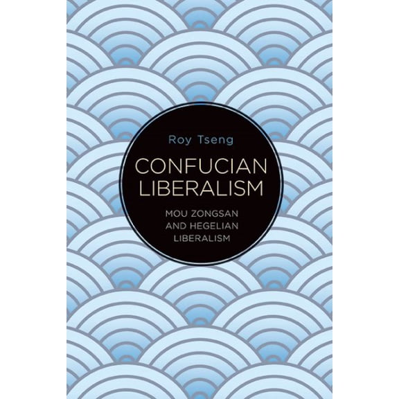 Pre-Owned Suny Chinese Philosophy and Culture: Confucian Liberalism: Mou Zongsan and Hegelian Liberalism (Paperback)